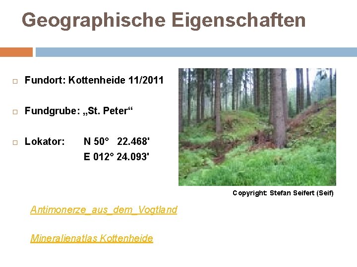 Geographische Eigenschaften Fundort: Kottenheide 11/2011 Fundgrube: „St. Peter“ Lokator: N 50° 22. 468' E