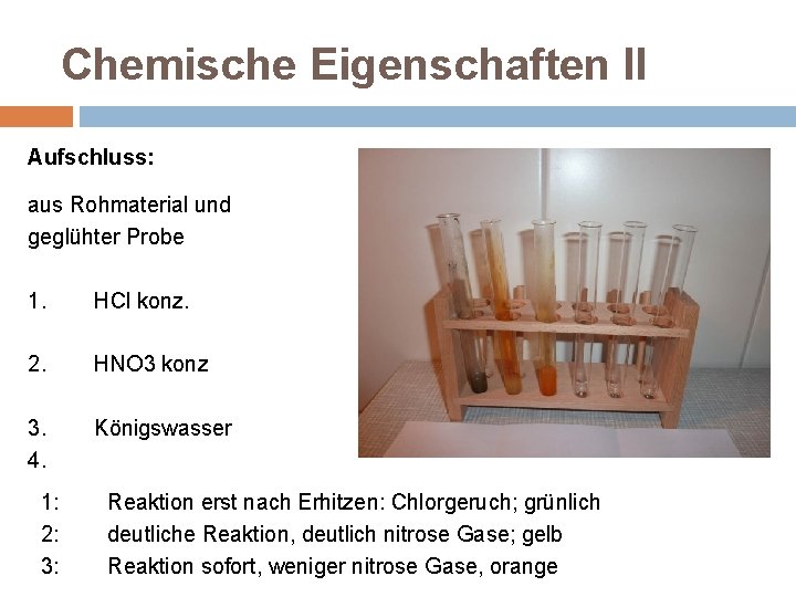 Chemische Eigenschaften II Aufschluss: aus Rohmaterial und geglühter Probe 1. HCl konz. 2. HNO