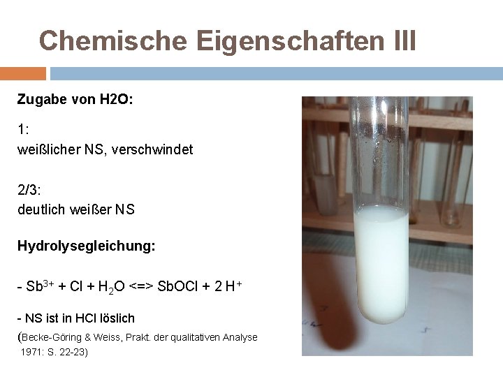 Chemische Eigenschaften III Zugabe von H 2 O: 1: weißlicher NS, verschwindet 2/3: deutlich