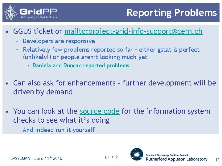 Reporting Problems • GGUS ticket or mailto: project-grid-info-support@cern. ch – Developers are responsive –