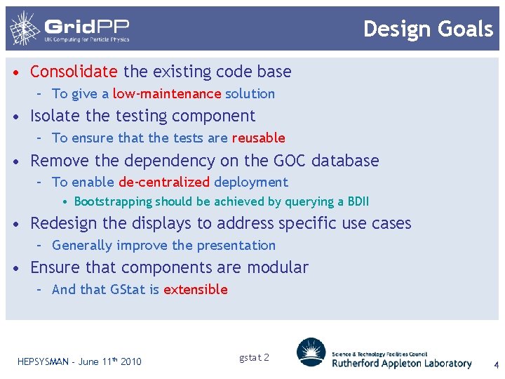 Design Goals • Consolidate the existing code base – To give a low-maintenance solution