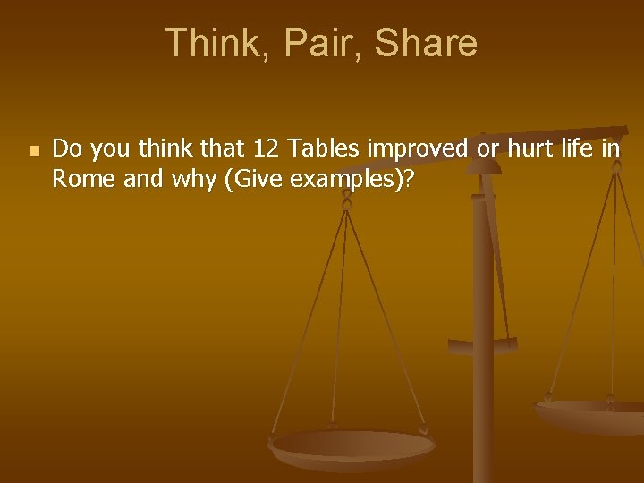 Think, Pair, Share n Do you think that 12 Tables improved or hurt life