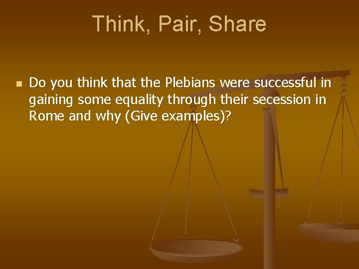 Think, Pair, Share n Do you think that the Plebians were successful in gaining