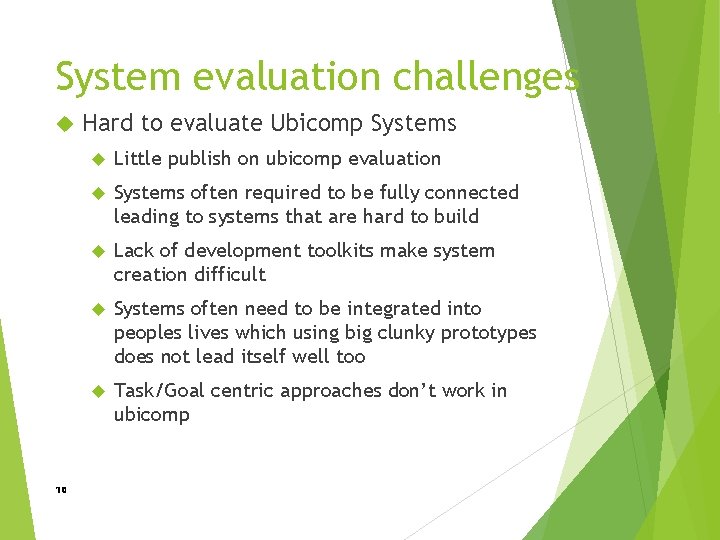 System evaluation challenges 10 Hard to evaluate Ubicomp Systems Little publish on ubicomp evaluation