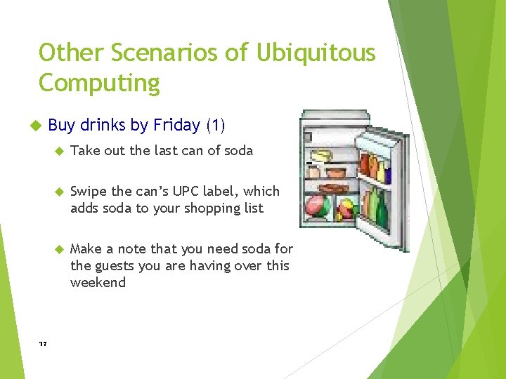 Other Scenarios of Ubiquitous Computing 17 Buy drinks by Friday (1) Take out the