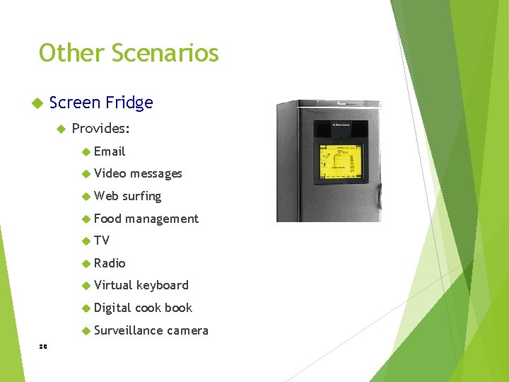 Other Scenarios Screen Fridge Provides: Email Video messages Web surfing Food management TV Radio