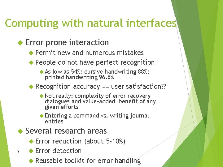 Computing with natural interfaces Error prone interaction Permit new and numerous mistakes People do