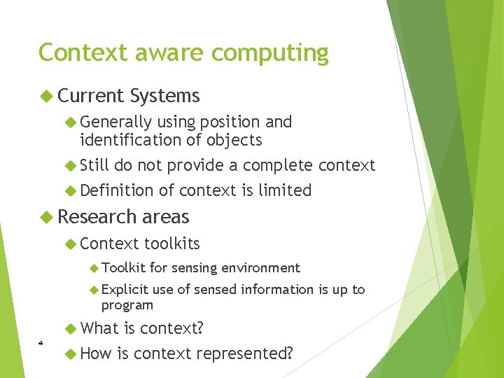 Context aware computing Current Systems Generally using position and identification of objects Still do