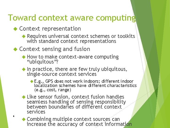 Toward context aware computing Context representation Requires universal context schemes or toolkits with standard