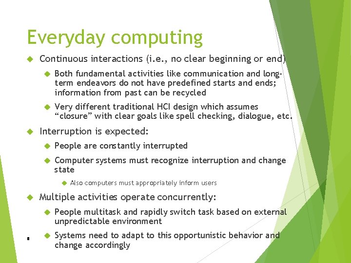 Everyday computing Continuous interactions (i. e. , no clear beginning or end) Both fundamental