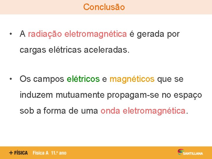 Conclusão • A radiação eletromagnética é gerada por cargas elétricas aceleradas. • Os campos
