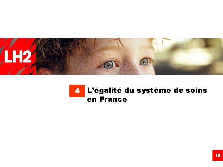 4 L’égalité du système de soins en France 18 