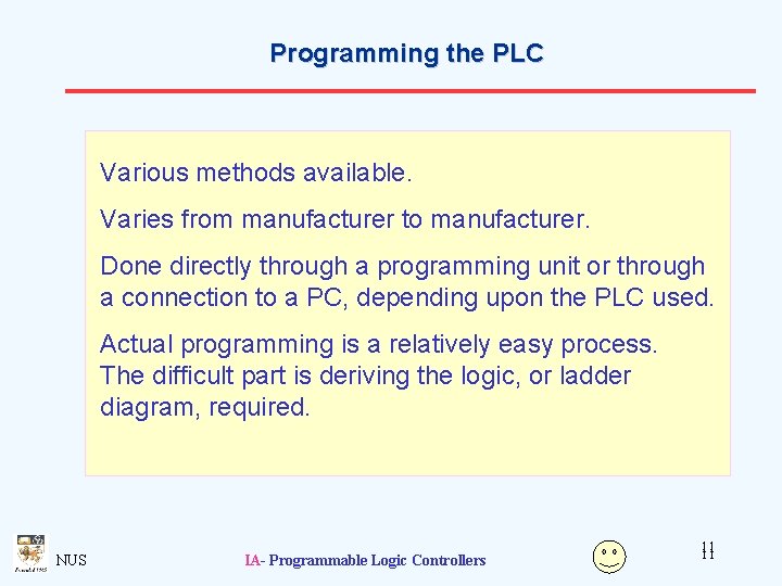 Programming the PLC Various methods available. Varies from manufacturer to manufacturer. Done directly through