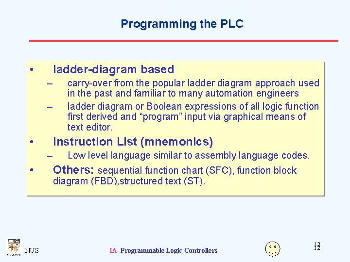 Programming the PLC • ladder-diagram based – – • Instruction List (mnemonics) – •