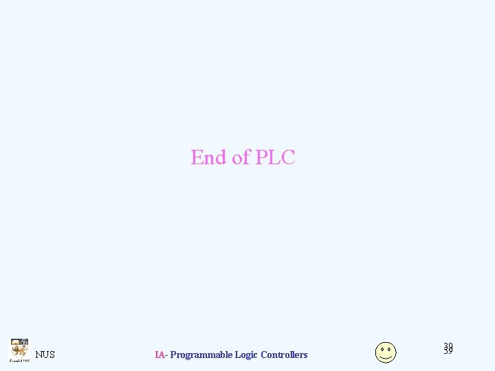 End of PLC NUS IA- Programmable Logic Controllers 39 39 