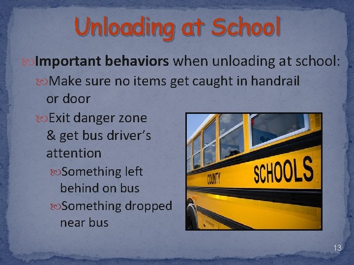 Unloading at School Important behaviors when unloading at school: Make sure no items get