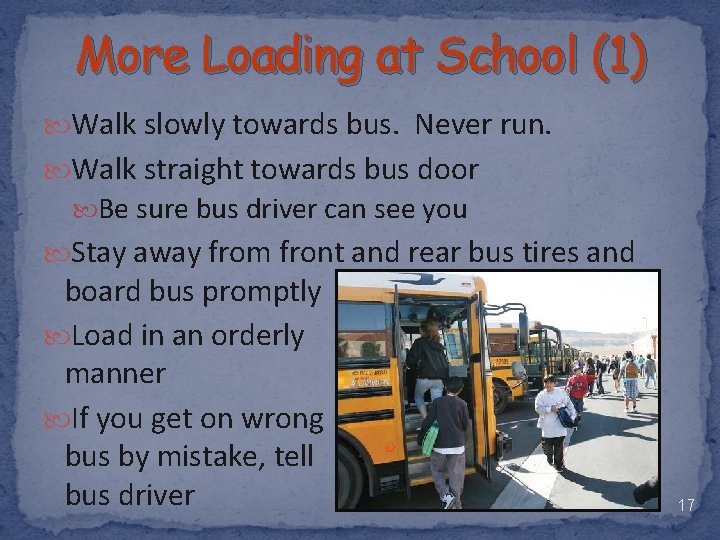 More Loading at School (1) Walk slowly towards bus. Never run. Walk straight towards