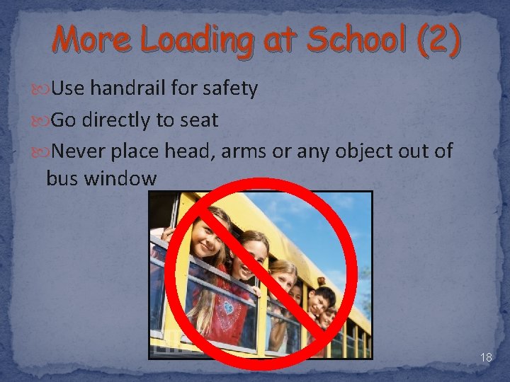 More Loading at School (2) Use handrail for safety Go directly to seat Never