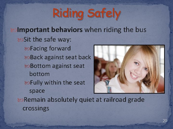 Riding Safely Important behaviors when riding the bus Sit the safe way: Facing forward