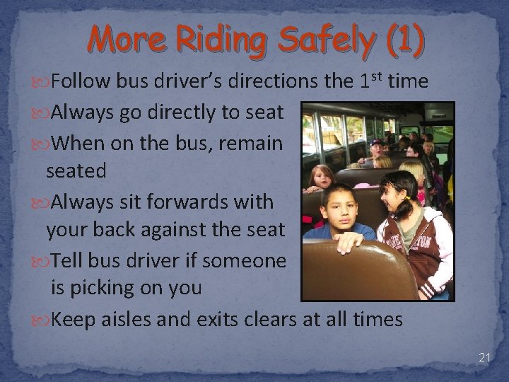 More Riding Safely (1) Follow bus driver’s directions the 1 st time Always go