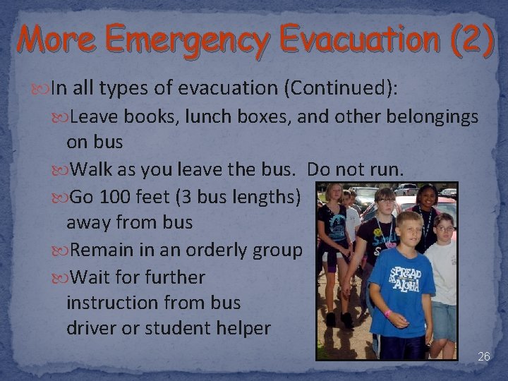 More Emergency Evacuation (2) In all types of evacuation (Continued): Leave books, lunch boxes,