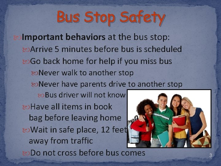 Bus Stop Safety Important behaviors at the bus stop: Arrive 5 minutes before bus