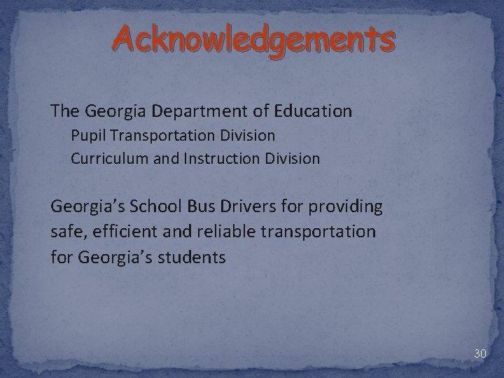 Acknowledgements The Georgia Department of Education Pupil Transportation Division Curriculum and Instruction Division Georgia’s