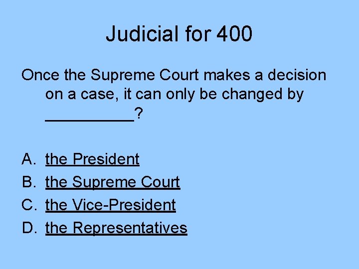 Judicial for 400 Once the Supreme Court makes a decision on a case, it