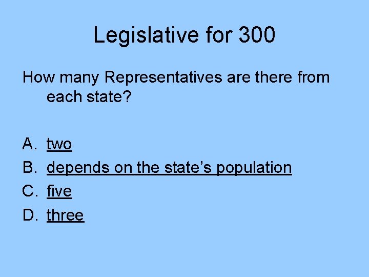 Legislative for 300 How many Representatives are there from each state? A. B. C.