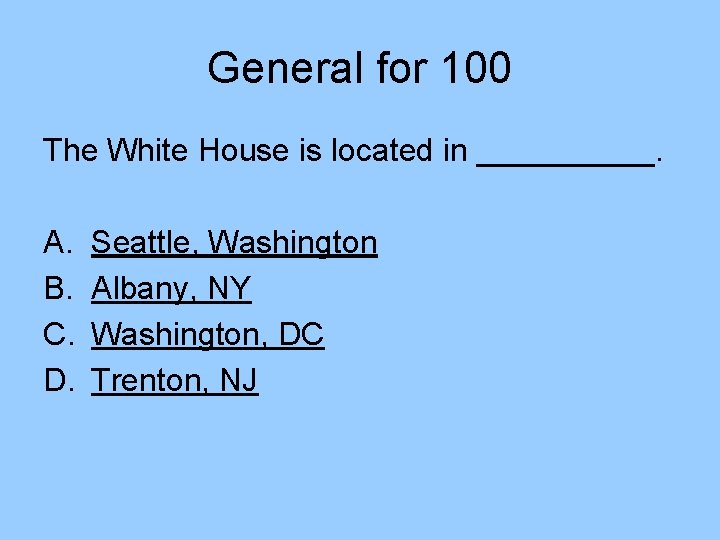 General for 100 The White House is located in _____. A. B. C. D.