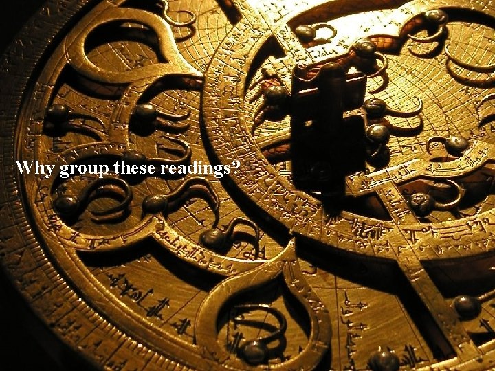 Why group these readings? 