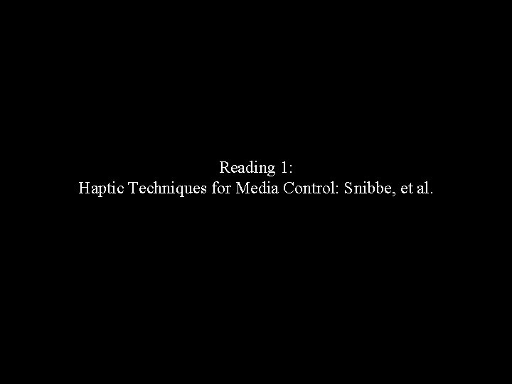 Reading 1: Haptic Techniques for Media Control: Snibbe, et al. 