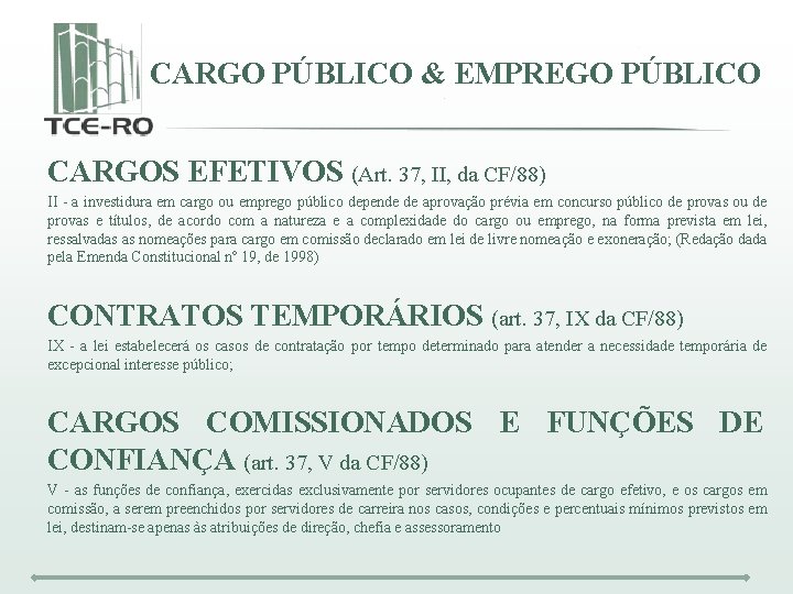 CARGO PÚBLICO & EMPREGO PÚBLICO CARGOS EFETIVOS (Art. 37, II, da CF/88) II -