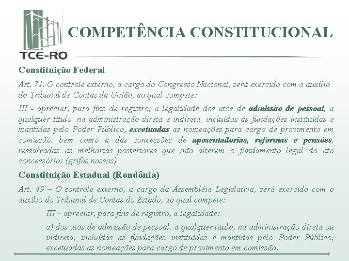COMPETÊNCIA CONSTITUCIONAL Constituição Federal Art. 71. O controle externo, a cargo do Congresso Nacional,
