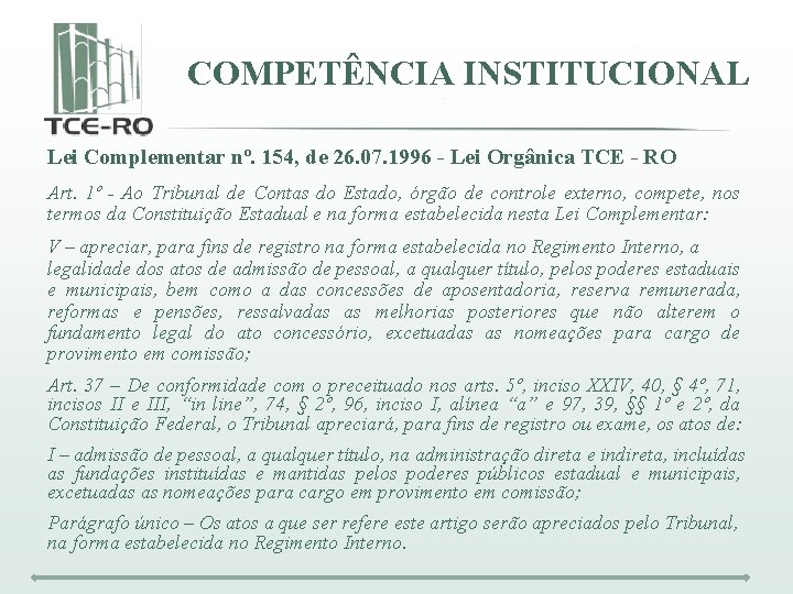 COMPETÊNCIA INSTITUCIONAL Lei Complementar nº. 154, de 26. 07. 1996 - Lei Orgânica TCE