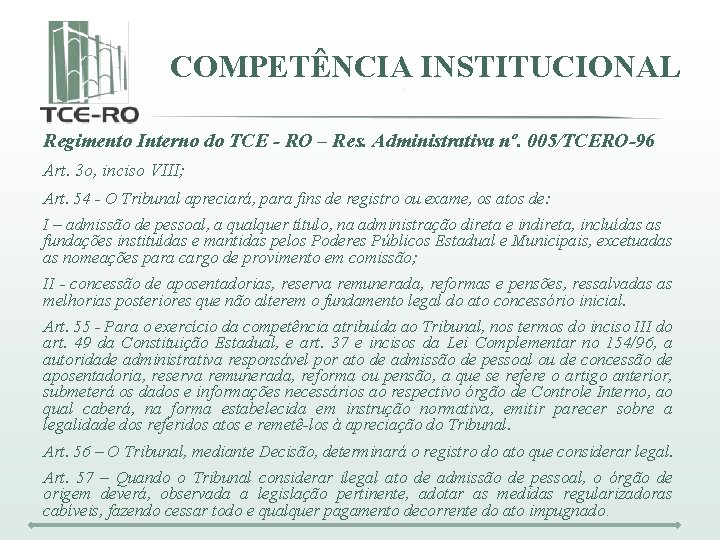 COMPETÊNCIA INSTITUCIONAL Regimento Interno do TCE - RO – Res. Administrativa nº. 005/TCERO-96 Art.