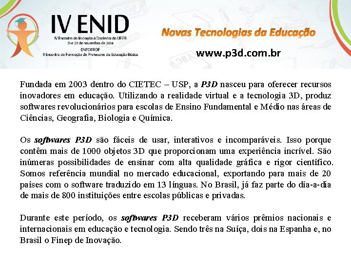 www. p 3 d. com. br Fundada em 2003 dentro do CIETEC – USP,