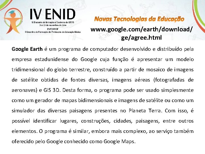 www. google. com/earth/download/ ge/agree. html Google Earth é um programa de computador desenvolvido e