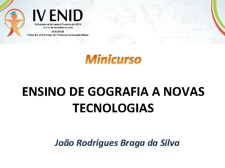 ENSINO DE GOGRAFIA A NOVAS TECNOLOGIAS João Rodrigues Braga da Silva 