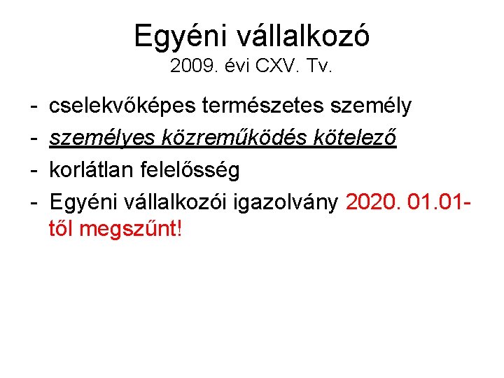 Egyéni vállalkozó 2009. évi CXV. Tv. - cselekvőképes természetes személyes közreműködés kötelező korlátlan felelősség