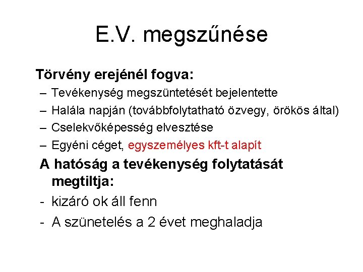 E. V. megszűnése Törvény erejénél fogva: – – Tevékenység megszüntetését bejelentette Halála napján (továbbfolytatható