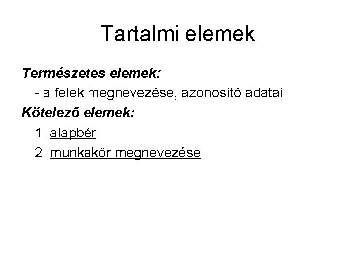 Tartalmi elemek Természetes elemek: - a felek megnevezése, azonosító adatai Kötelező elemek: 1. alapbér