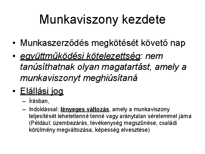 Munkaviszony kezdete • Munkaszerződés megkötését követő nap • együttműködési kötelezettség: nem tanúsíthatnak olyan magatartást,