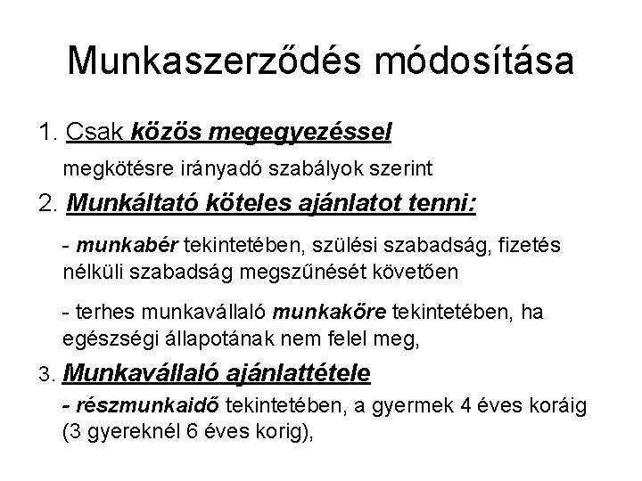 Munkaszerződés módosítása 1. Csak közös megegyezéssel megkötésre irányadó szabályok szerint 2. Munkáltató köteles ajánlatot