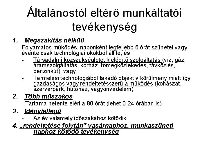 Általánostól eltérő munkáltatói tevékenység 1. Megszakítás nélküli Folyamatos működés, naponként legfeljebb 6 órát szünetel