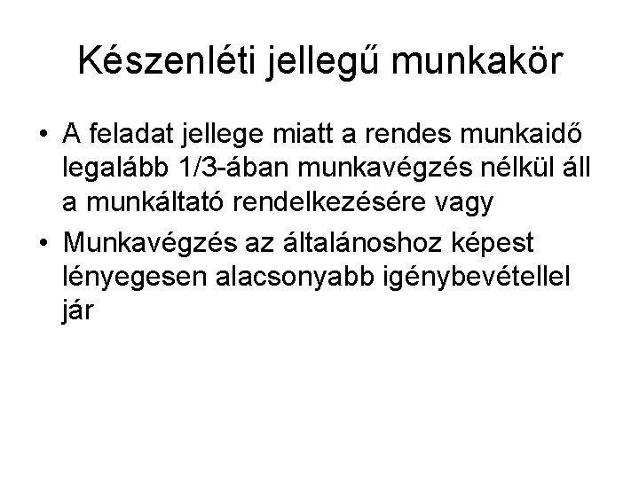 Készenléti jellegű munkakör • A feladat jellege miatt a rendes munkaidő legalább 1/3 -ában