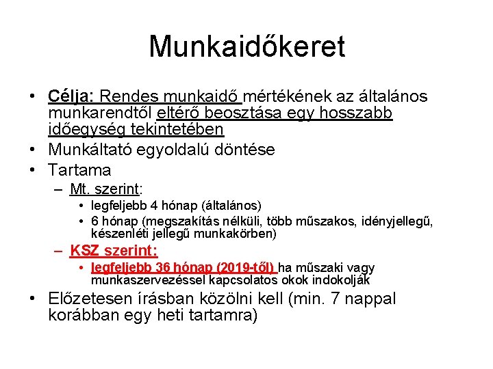 Munkaidőkeret • Célja: Rendes munkaidő mértékének az általános munkarendtől eltérő beosztása egy hosszabb időegység