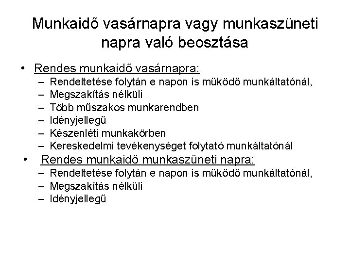 Munkaidő vasárnapra vagy munkaszüneti napra való beosztása • Rendes munkaidő vasárnapra: – – –