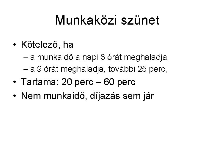 Munkaközi szünet • Kötelező, ha – a munkaidő a napi 6 órát meghaladja, –