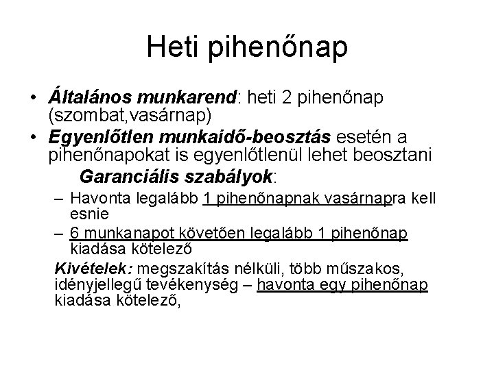 Heti pihenőnap • Általános munkarend: heti 2 pihenőnap (szombat, vasárnap) • Egyenlőtlen munkaidő-beosztás esetén